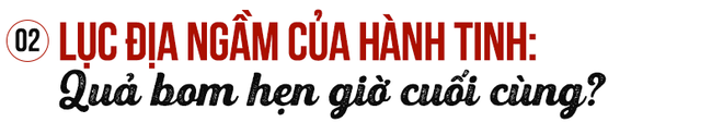 "Lục địa ngầm" siêu nóng trong lòng đất: Quả bom hẹn giờ cuối cùng của nhân loại?